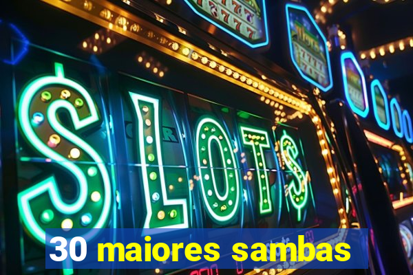 30 maiores sambas